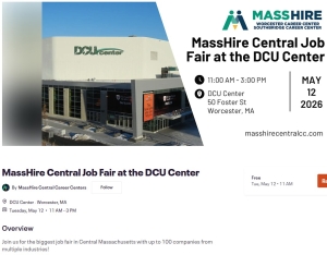 Central Massachusetts' largest in-person job fair is May 12, 11AM to 3PM at the DCU Center in Worcester